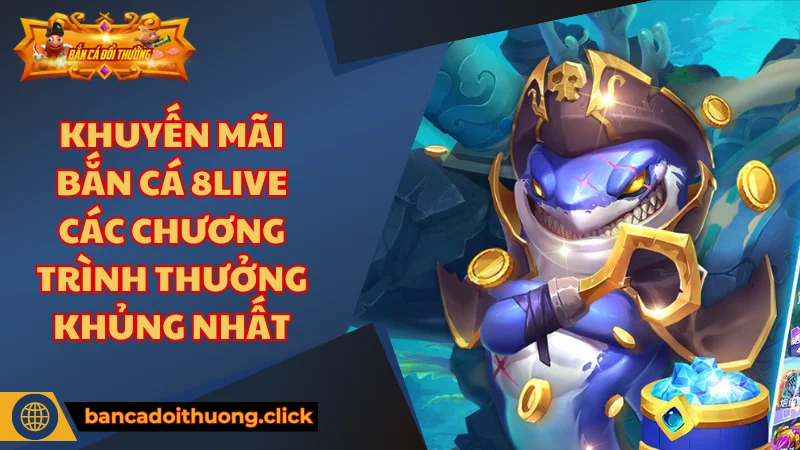 Giới thiệu các chương trình khuyến mãi bắn cá 8LIVE
