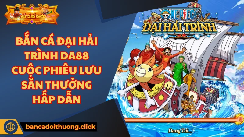 Đôi nét về game bắn cá Đại Hải Trình DA88